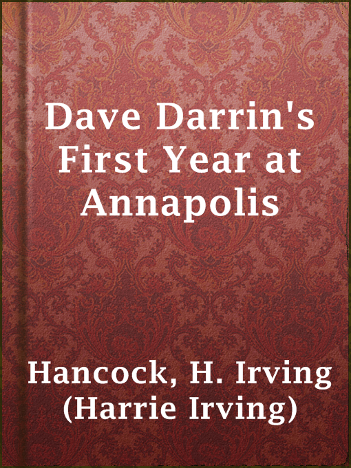 Title details for Dave Darrin's First Year at Annapolis by H. Irving (Harrie Irving) Hancock - Available